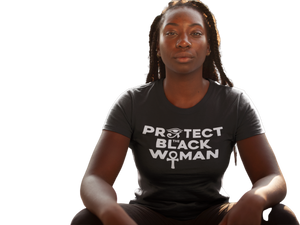 Protect the Black Woman| SoulSeed Apparel