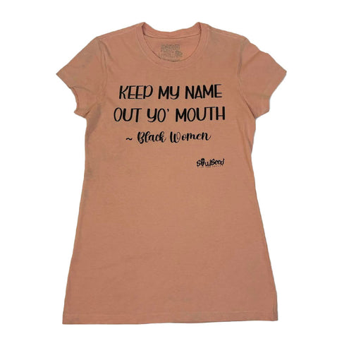 Keep My Name Out Yo Mouth Signed Black Women (Front and Back Print)