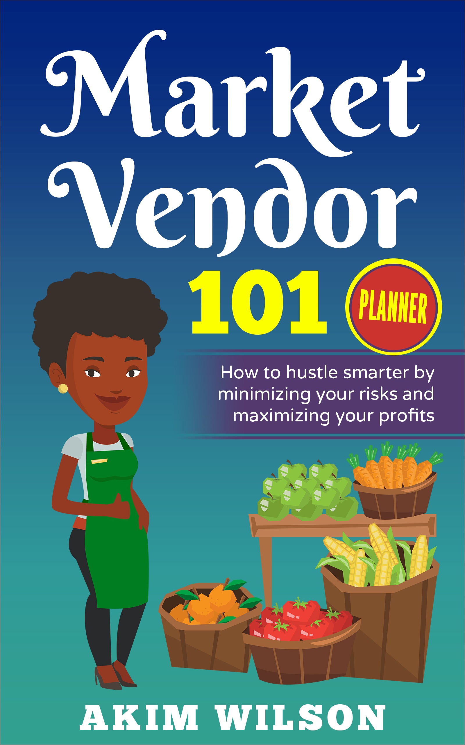 Book cover of 'Market Vendor 101 Planner' with a vendor character and produce, on a blue background.