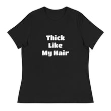 Load image into Gallery viewer, Thick Like My Hair Women&#39;s Relaxed T-Shirt