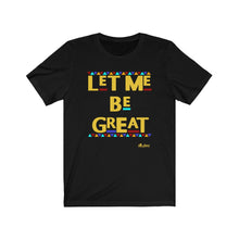 Load image into Gallery viewer, Let Me Be Great Unisex Tee