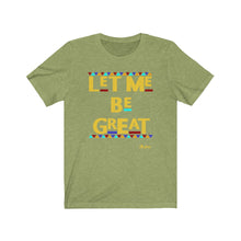 Load image into Gallery viewer, Let Me Be Great Unisex Tee