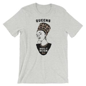 Queens Make it Reign T-Shirt (Unisex)