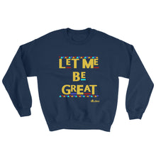 Load image into Gallery viewer, Let Me Be Great Sweatshirt