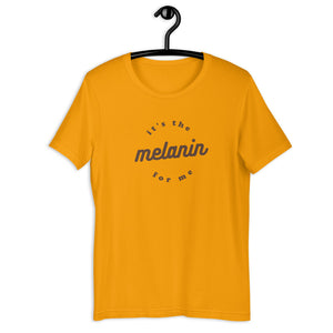 It's the Melanin for Me  Unisex T-Shirt